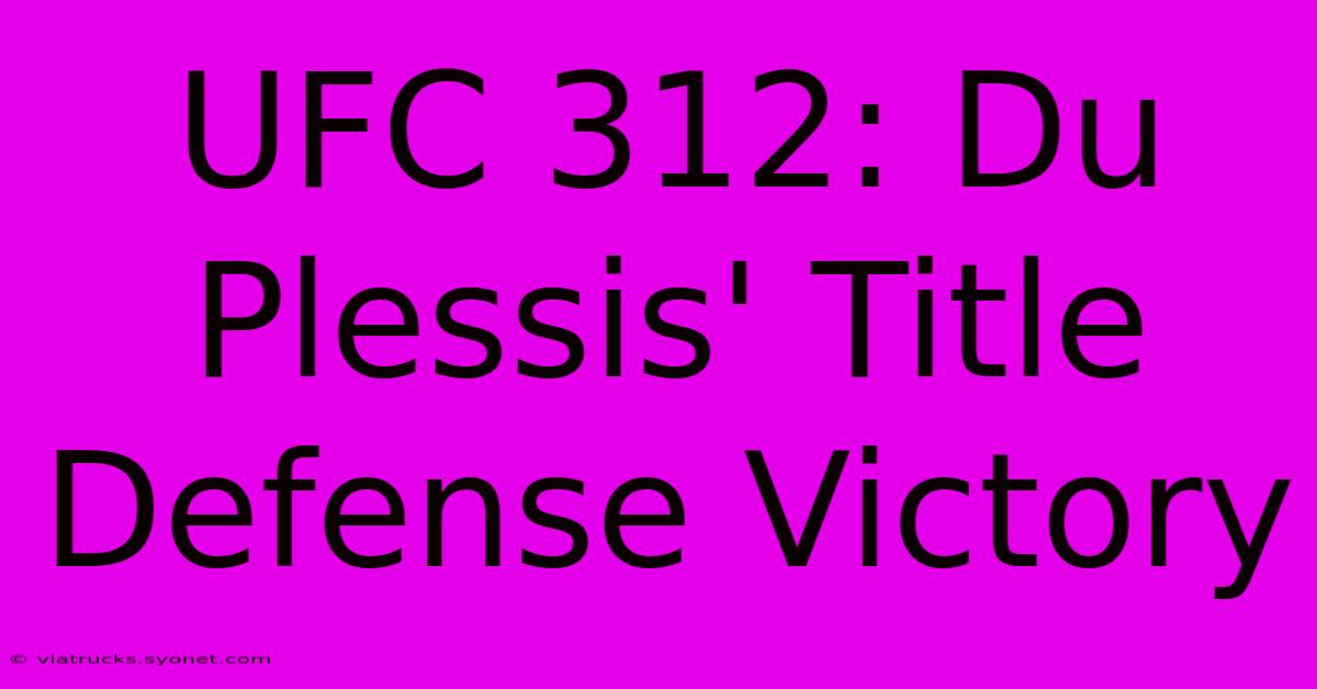 UFC 312: Du Plessis' Title Defense Victory