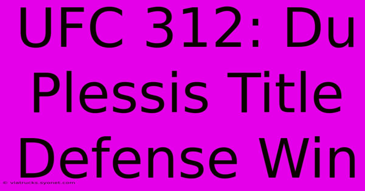 UFC 312: Du Plessis Title Defense Win