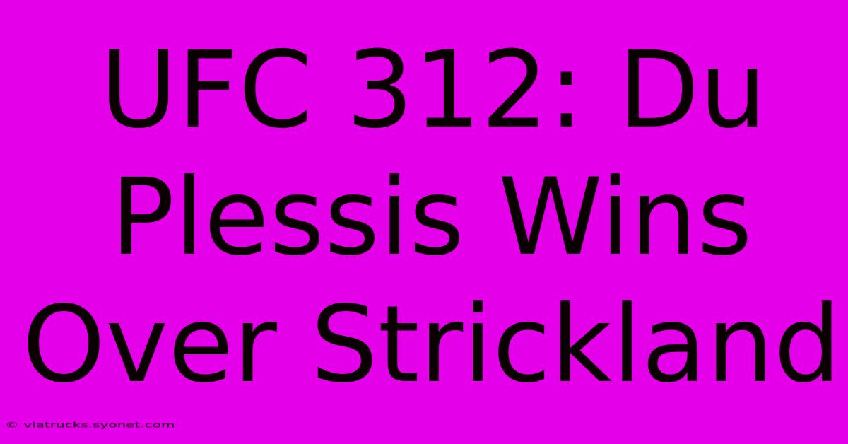 UFC 312: Du Plessis Wins Over Strickland