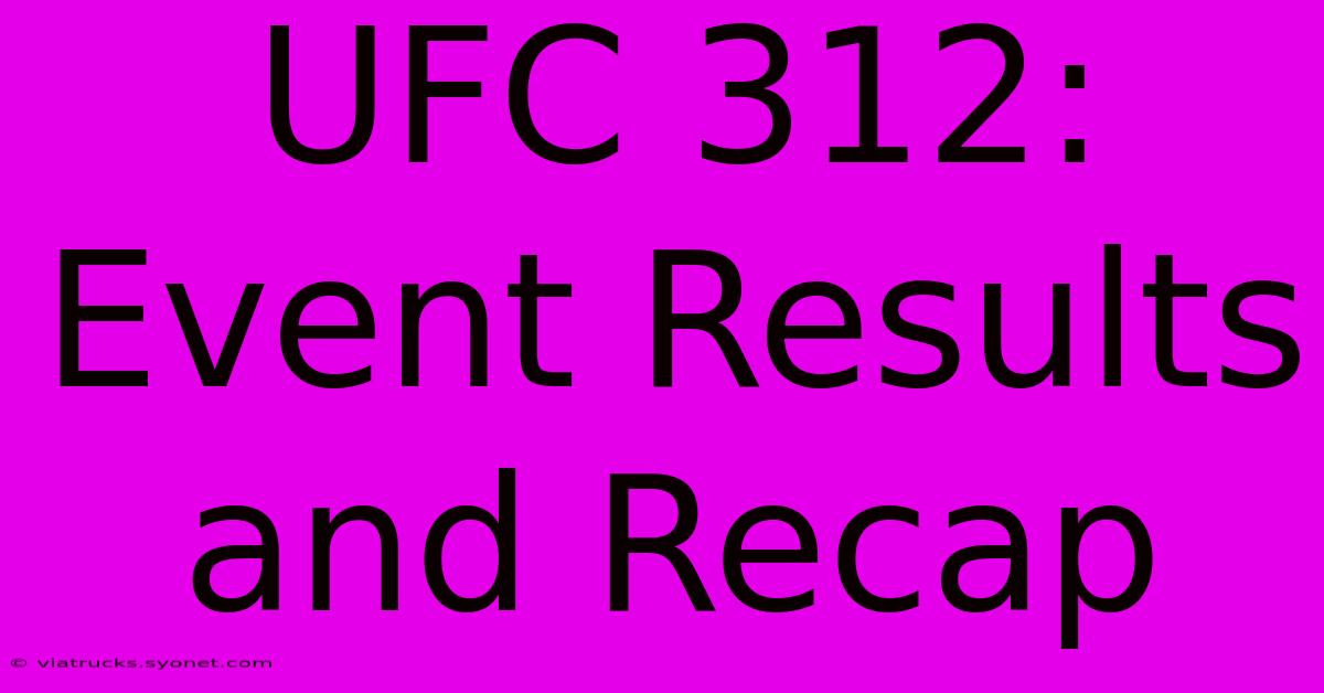 UFC 312: Event Results And Recap