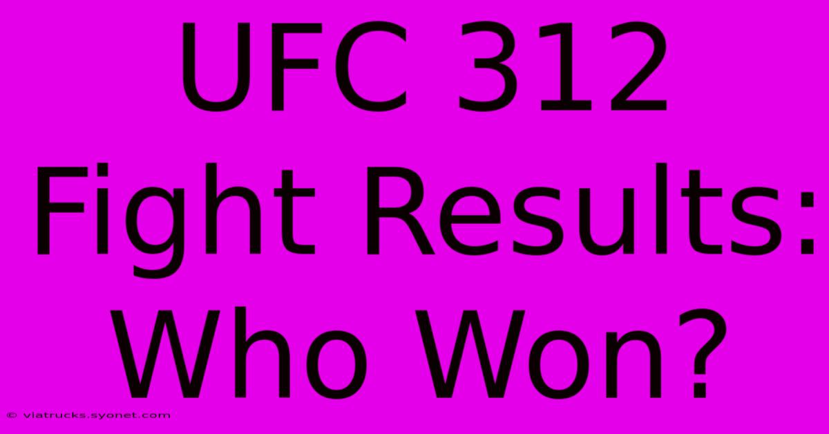 UFC 312 Fight Results: Who Won?