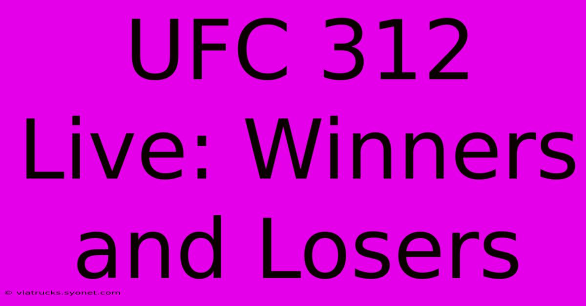 UFC 312 Live: Winners And Losers