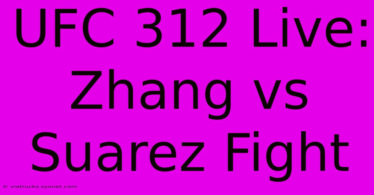 UFC 312 Live: Zhang Vs Suarez Fight