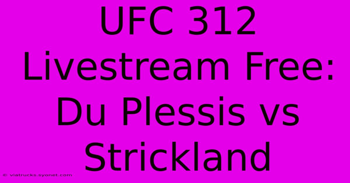 UFC 312 Livestream Free: Du Plessis Vs Strickland