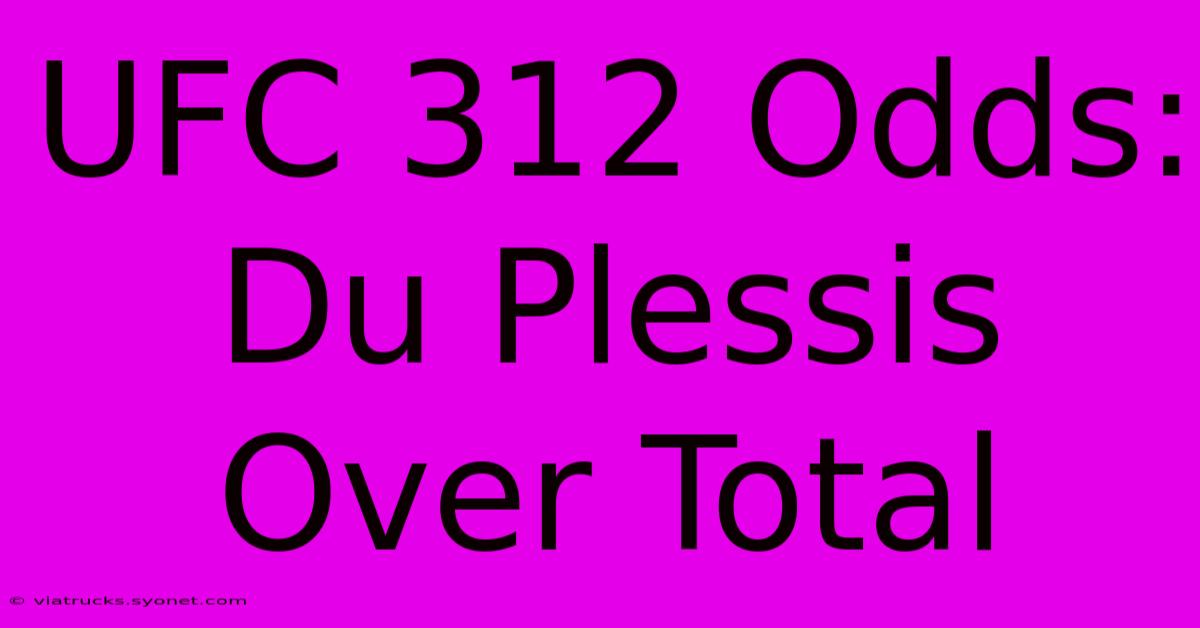 UFC 312 Odds: Du Plessis Over Total