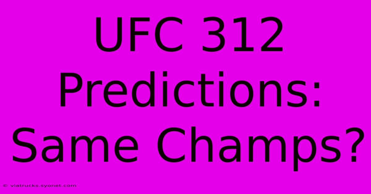 UFC 312 Predictions: Same Champs?