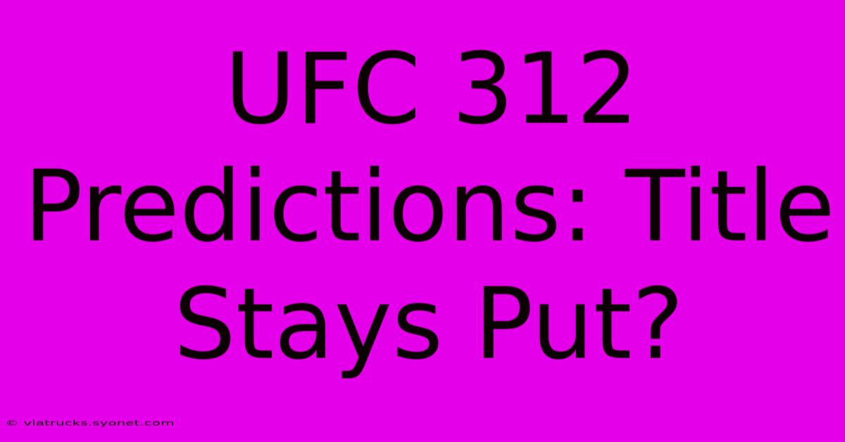 UFC 312 Predictions: Title Stays Put?