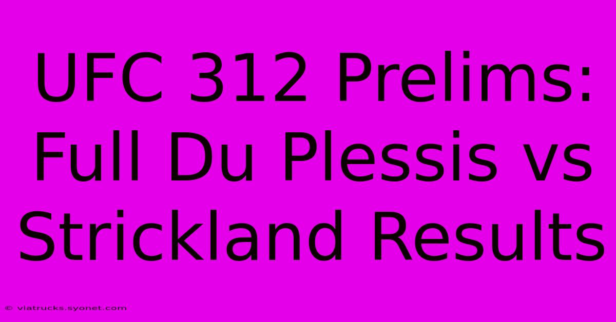 UFC 312 Prelims: Full Du Plessis Vs Strickland Results