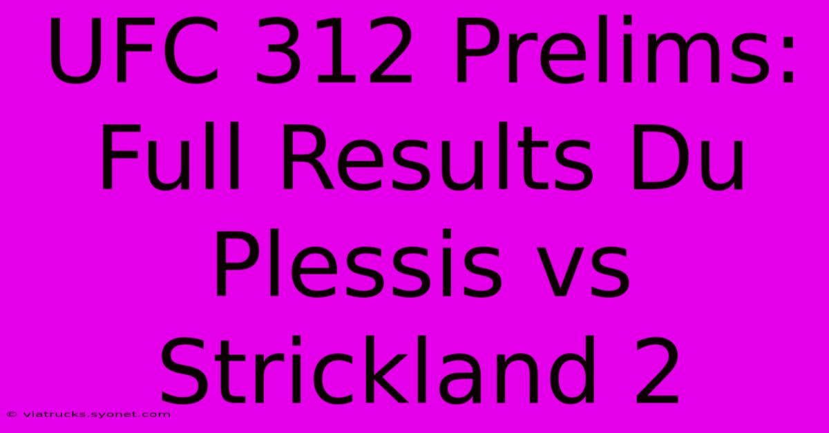 UFC 312 Prelims: Full Results Du Plessis Vs Strickland 2