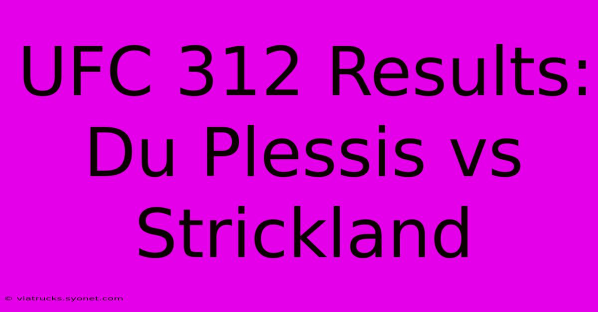 UFC 312 Results: Du Plessis Vs Strickland