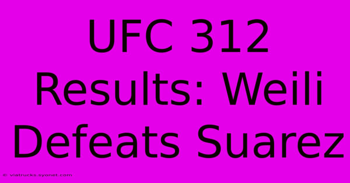 UFC 312 Results: Weili Defeats Suarez