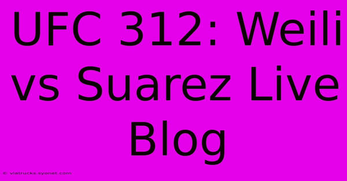 UFC 312: Weili Vs Suarez Live Blog