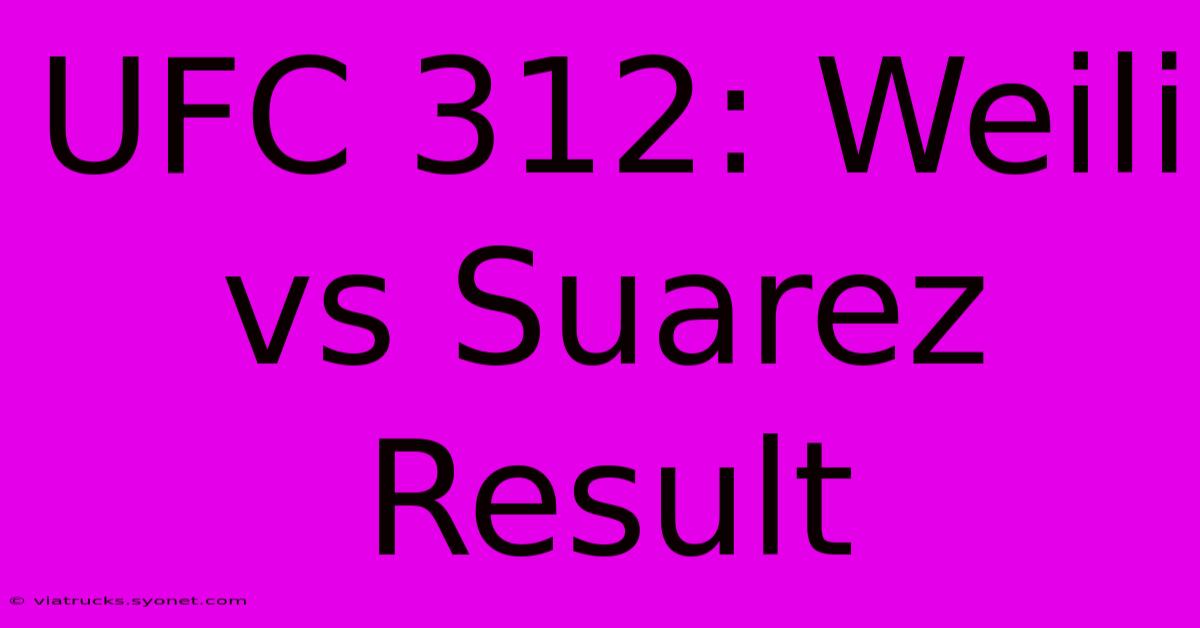 UFC 312: Weili Vs Suarez Result