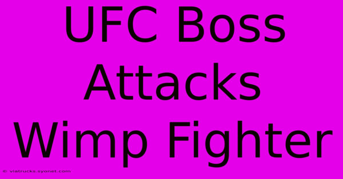 UFC Boss Attacks Wimp Fighter