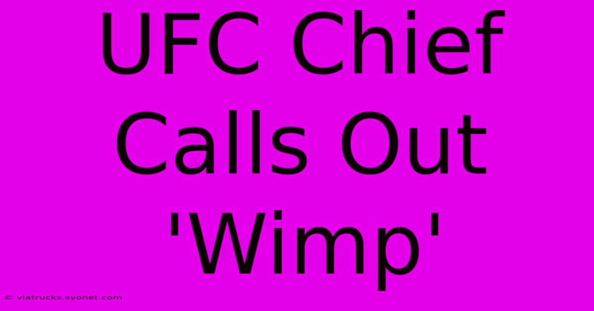 UFC Chief Calls Out 'Wimp'