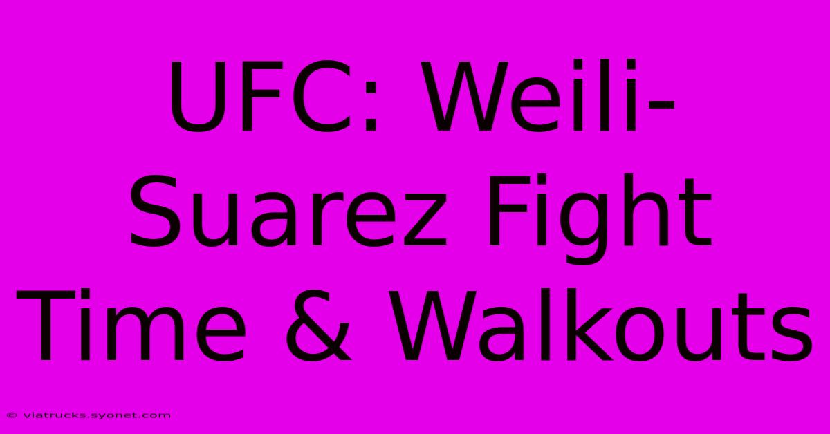 UFC: Weili-Suarez Fight Time & Walkouts