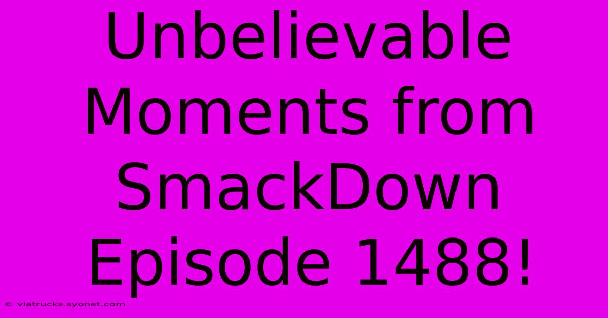 Unbelievable Moments From SmackDown Episode 1488!