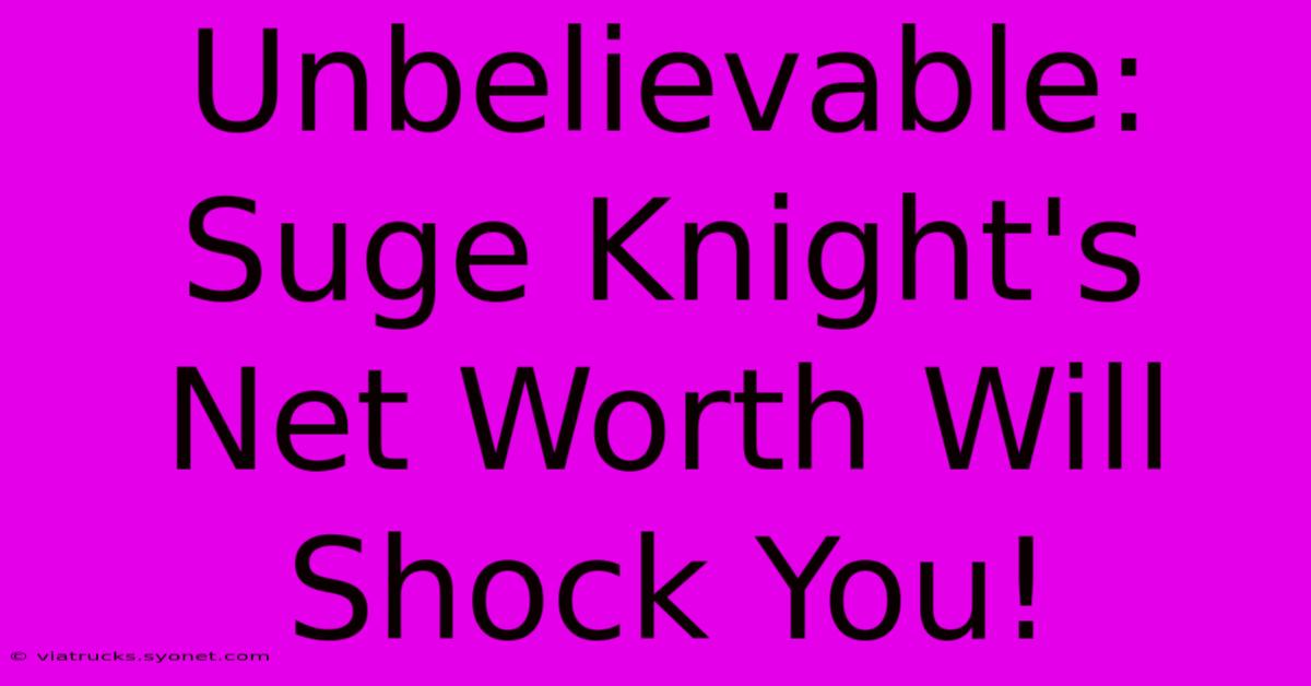 Unbelievable: Suge Knight's Net Worth Will Shock You!