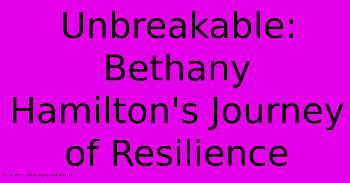 Unbreakable: Bethany Hamilton's Journey Of Resilience