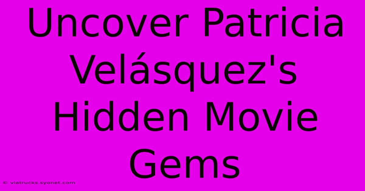 Uncover Patricia Velásquez's Hidden Movie Gems