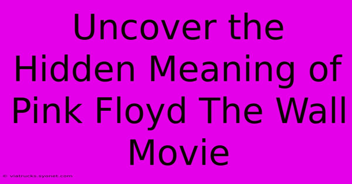 Uncover The Hidden Meaning Of Pink Floyd The Wall Movie