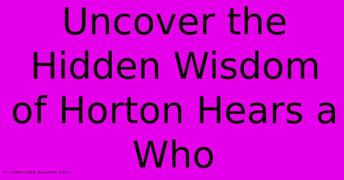 Uncover The Hidden Wisdom Of Horton Hears A Who