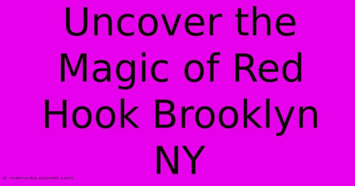 Uncover The Magic Of Red Hook Brooklyn NY