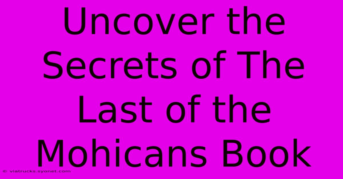 Uncover The Secrets Of The Last Of The Mohicans Book