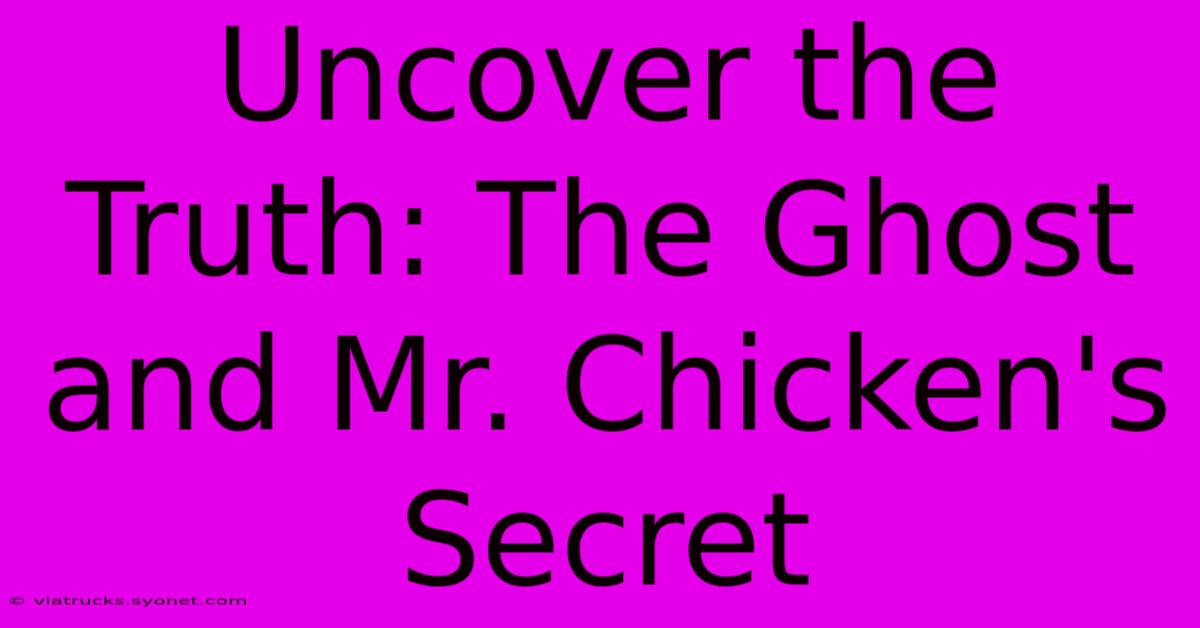 Uncover The Truth: The Ghost And Mr. Chicken's Secret