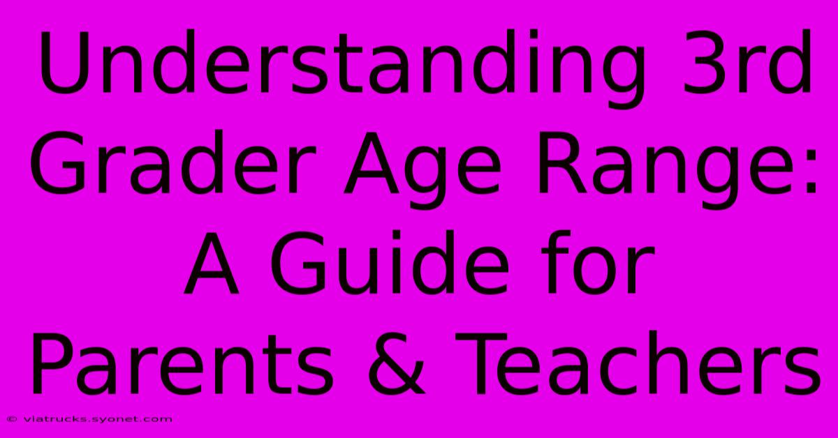 Understanding 3rd Grader Age Range: A Guide For Parents & Teachers