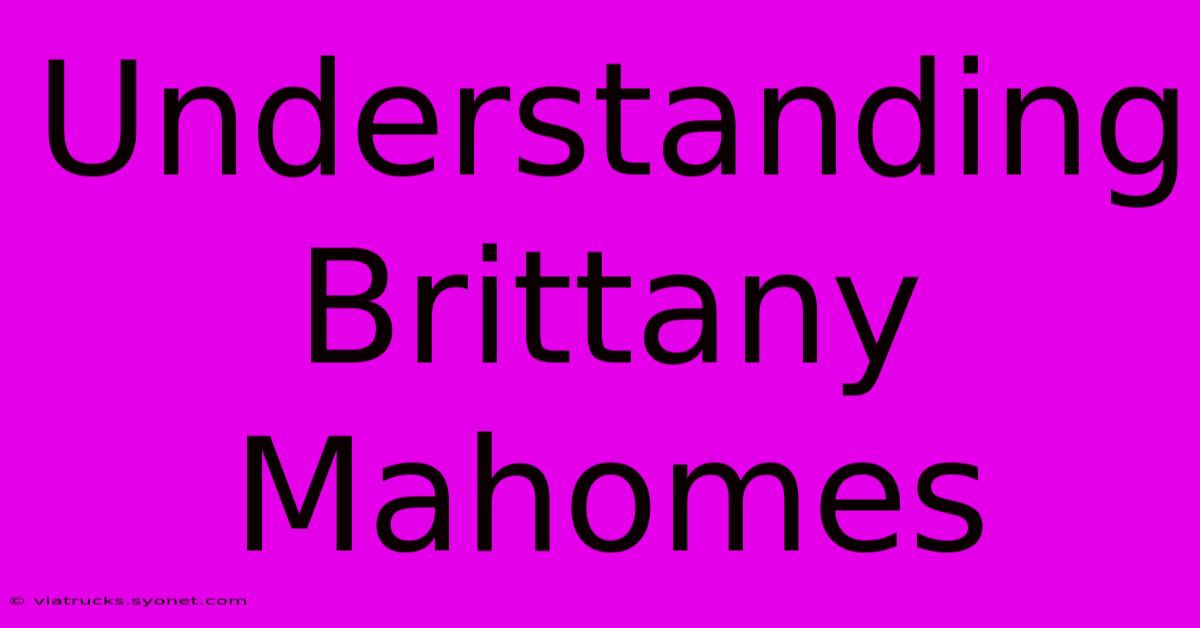 Understanding Brittany Mahomes