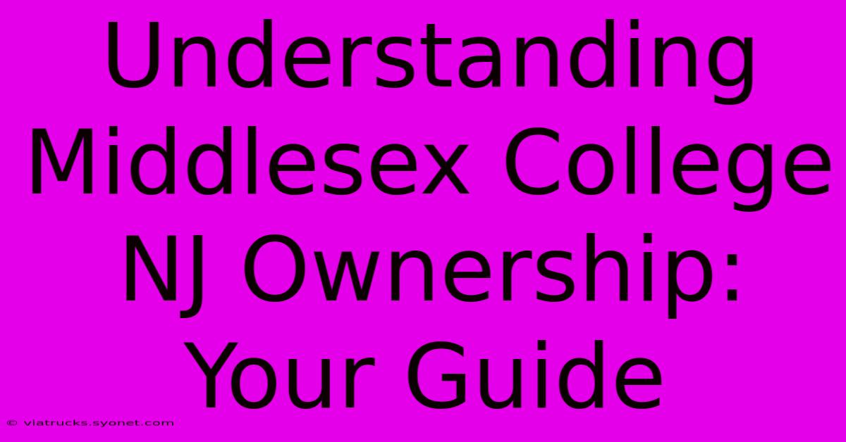 Understanding Middlesex College NJ Ownership: Your Guide