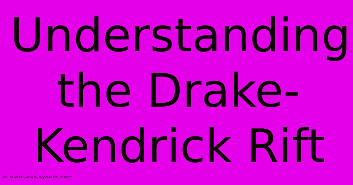 Understanding The Drake-Kendrick Rift