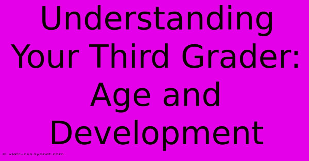 Understanding Your Third Grader: Age And Development