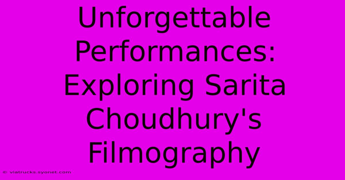 Unforgettable Performances: Exploring Sarita Choudhury's Filmography