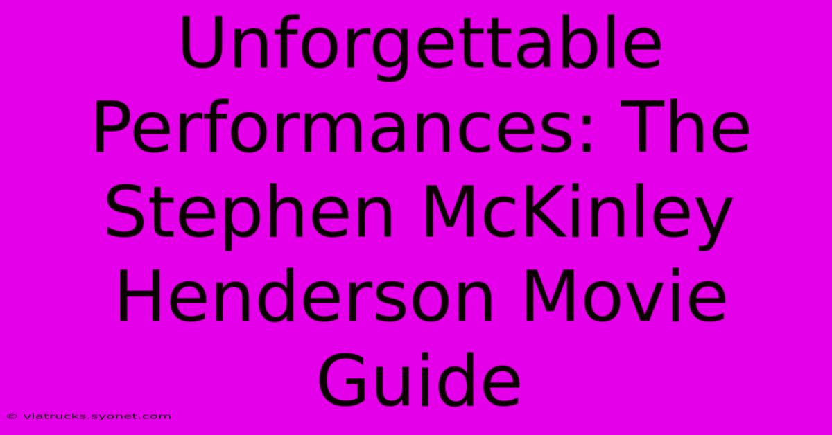 Unforgettable Performances: The Stephen McKinley Henderson Movie Guide