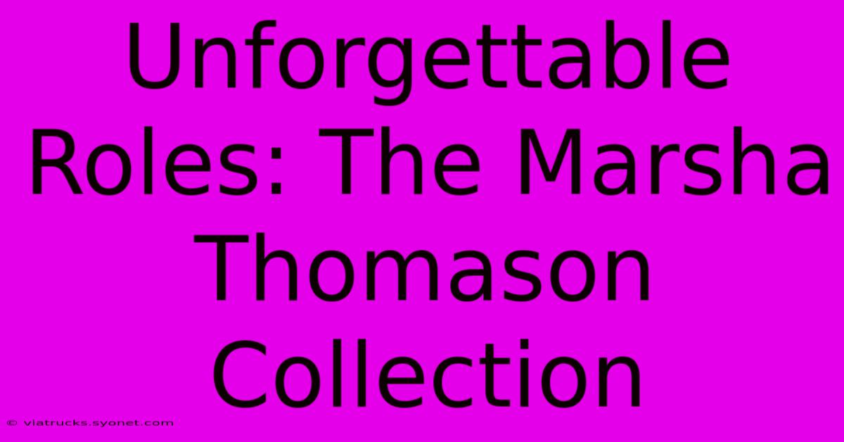 Unforgettable Roles: The Marsha Thomason Collection