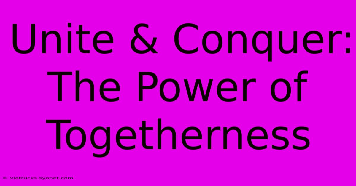 Unite & Conquer: The Power Of Togetherness