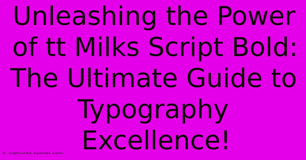 Unleashing The Power Of Tt Milks Script Bold: The Ultimate Guide To Typography Excellence!