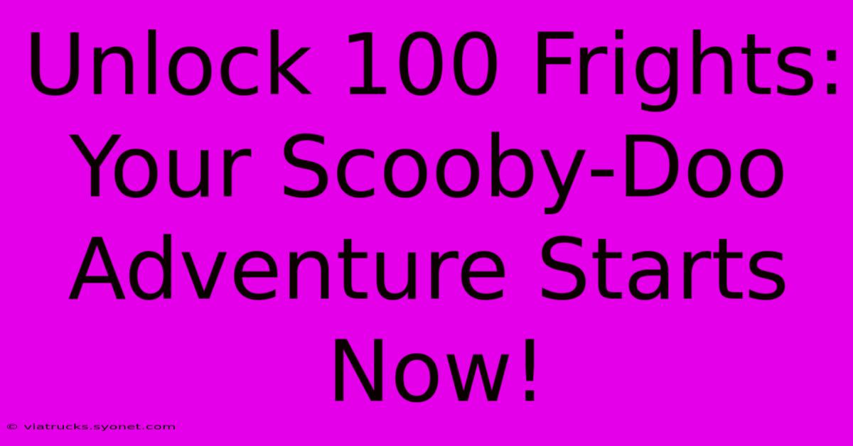 Unlock 100 Frights: Your Scooby-Doo Adventure Starts Now!