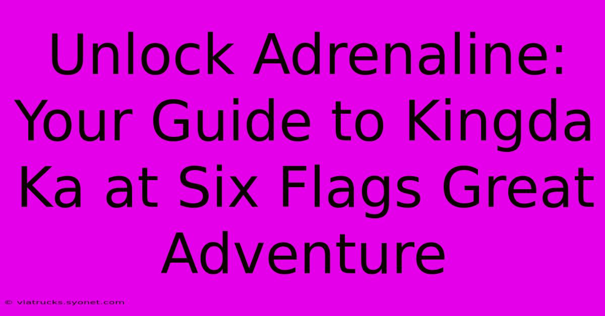 Unlock Adrenaline: Your Guide To Kingda Ka At Six Flags Great Adventure