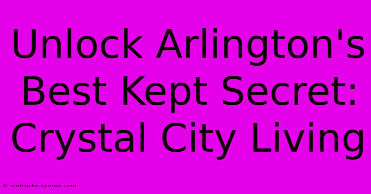 Unlock Arlington's Best Kept Secret: Crystal City Living