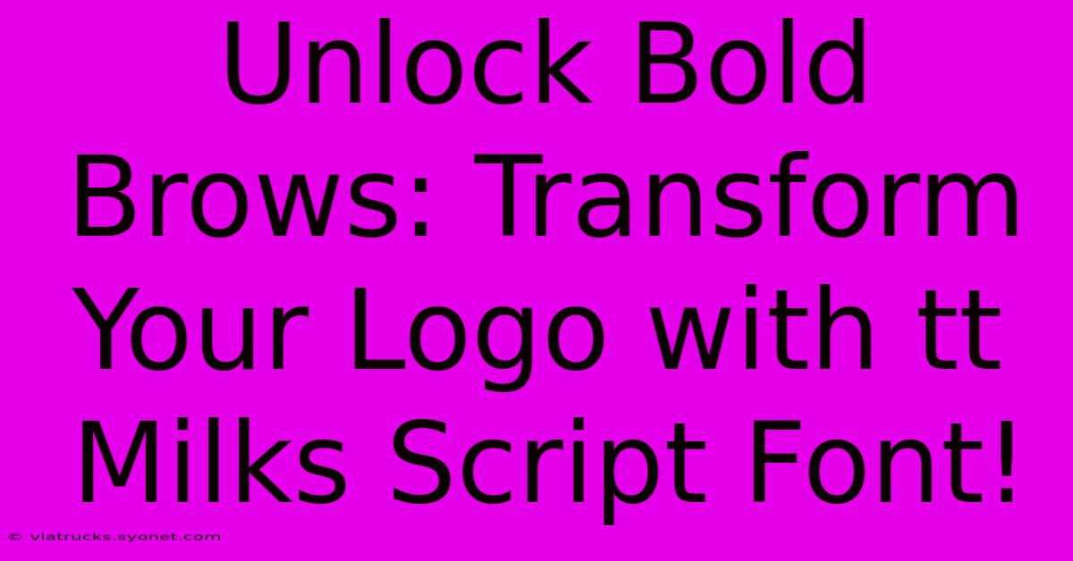 Unlock Bold Brows: Transform Your Logo With Tt Milks Script Font!