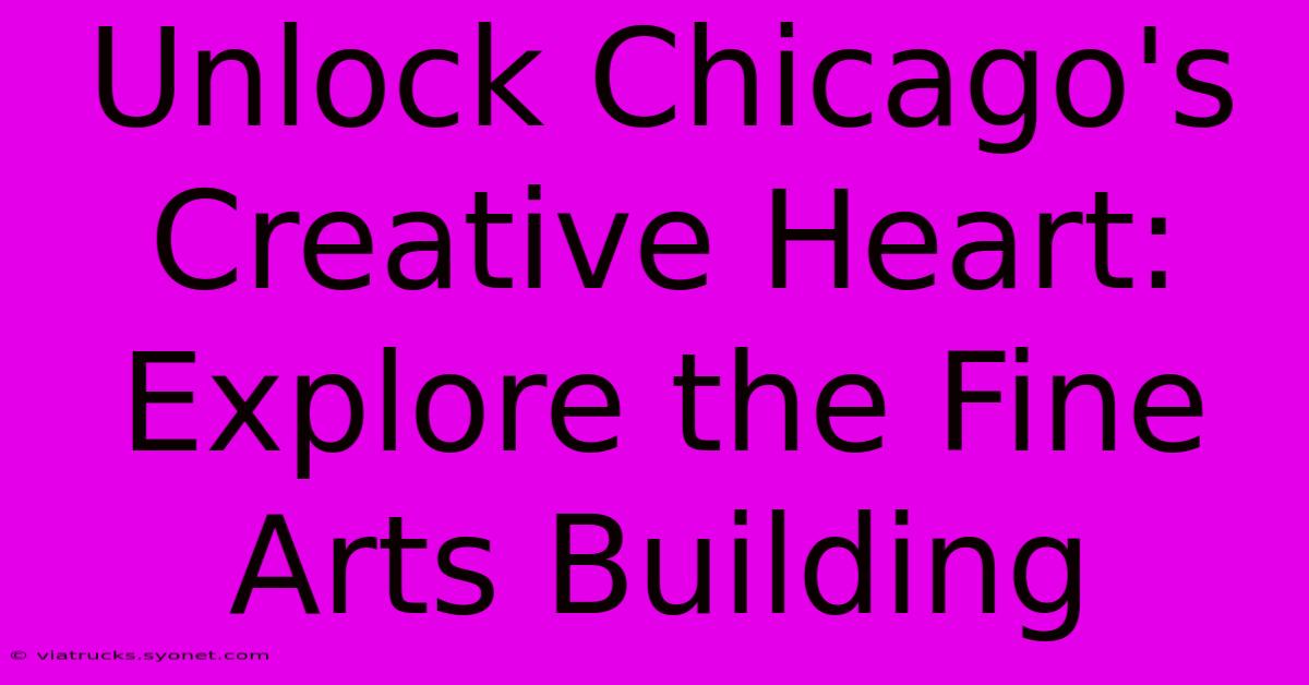 Unlock Chicago's Creative Heart: Explore The Fine Arts Building