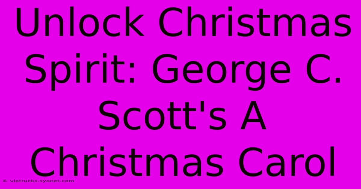 Unlock Christmas Spirit: George C. Scott's A Christmas Carol