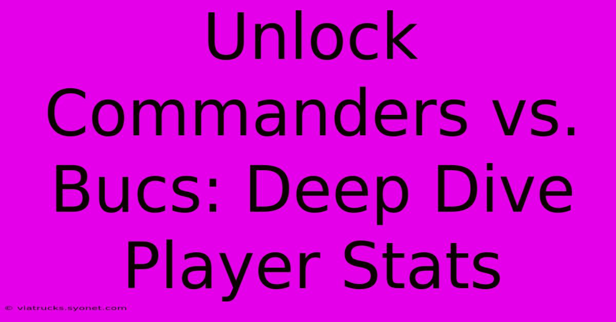 Unlock Commanders Vs. Bucs: Deep Dive Player Stats