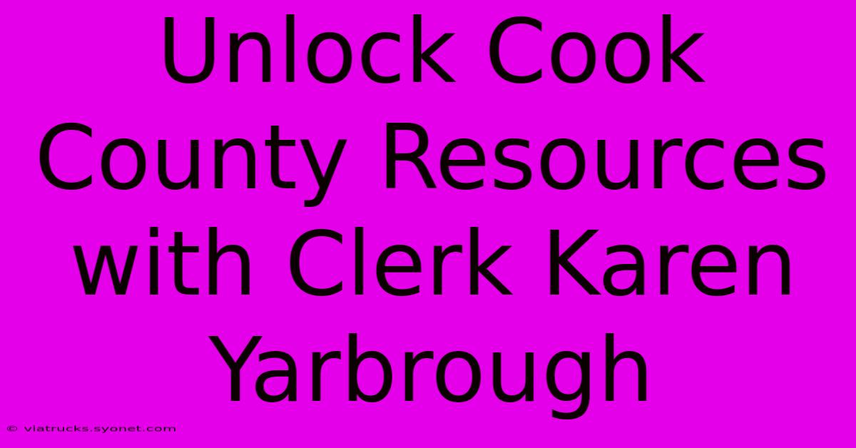 Unlock Cook County Resources With Clerk Karen Yarbrough