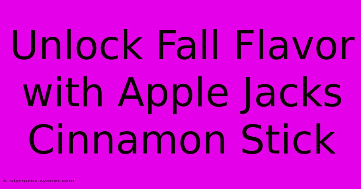 Unlock Fall Flavor With Apple Jacks Cinnamon Stick