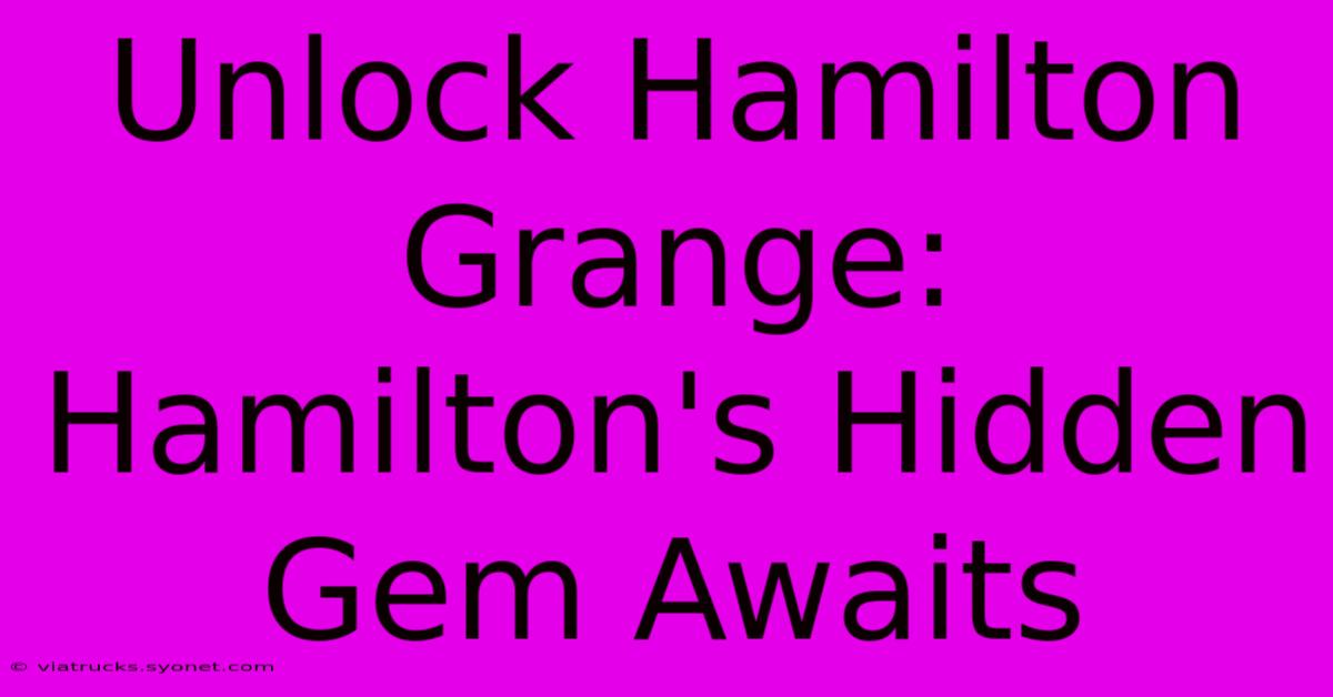 Unlock Hamilton Grange: Hamilton's Hidden Gem Awaits