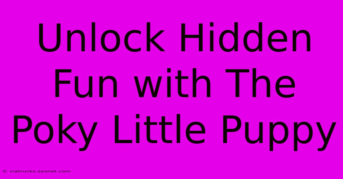 Unlock Hidden Fun With The Poky Little Puppy